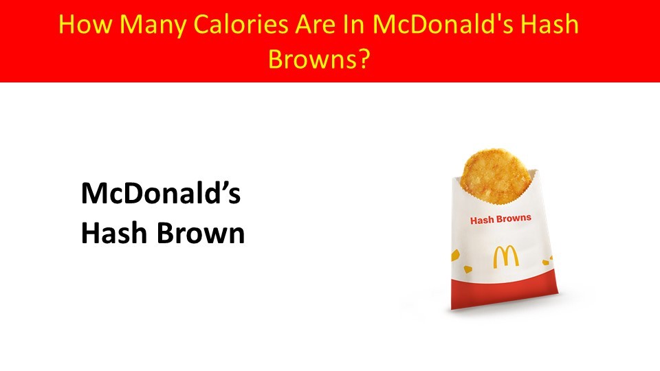 How Many Calories Are In McDonald's Hash Browns?